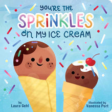 Load image into Gallery viewer, You're the Sprinkles on My Ice Cream by Laura Gehl: Board Books; 20 pages / English